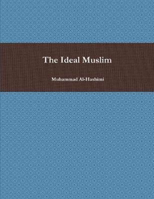 The Ideal Muslim by Muhammad Al-Hashimi image