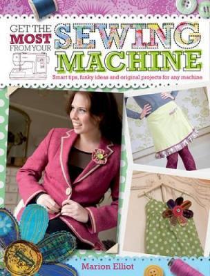 Get the Most From Your Sewing Machine by Marion Elliot image