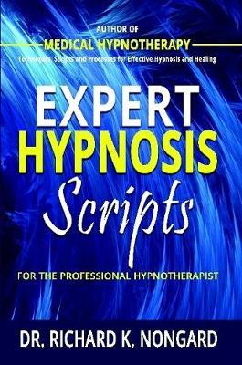 Expert Hypnosis Scripts for the Professional Hypnotherapist by Richard Nongard image