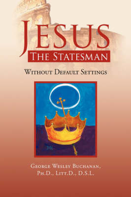 Jesus the Statesman by George Wesley Ph.D. Litt.D. D. Buchanan image