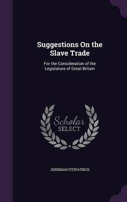 Suggestions on the Slave Trade on Hardback by Jeremiah Fitzpatrick