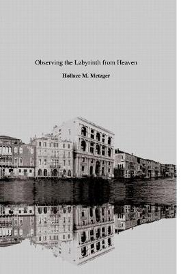 Observing the Labyrinth from Heaven, Vols. I & II by Hollace M. Metzger image