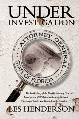 Under Investigation: The Inside Story of the Florida Attorney General's Investigation of Wilhelmina Scouting Network, the Largest Model and by Les Henderson image