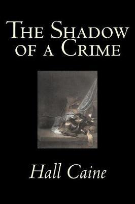 The Shadow of a Crime by Hall Caine