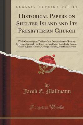 Historical Papers on Shelter Island and Its Presbyterian Church by Jacob E Mallmann