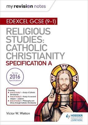 My Revision Notes Edexcel Religious Studies for GCSE (9-1): Catholic Christianity (Specification A) by Victor W. Watton image