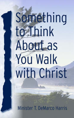 Something to Think about as You Walk with Christ by T DeMarco Harris image