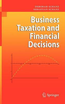 Business Taxation and Financial Decisions on Hardback by Deborah Schanz