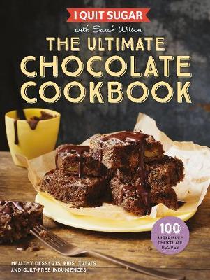 I Quit Sugar The Ultimate Chocolate Cookbook on Hardback by Sarah Wilson