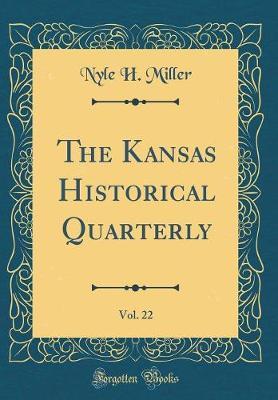 The Kansas Historical Quarterly, Vol. 22 (Classic Reprint) by Nyle H Miller image