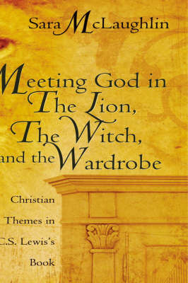 Meeting God in the Lion, the Witch, and the Wardrobe on Paperback by Sara McLaughlin