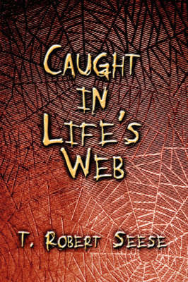 Caught in Life's Web by T. Robert Seese image