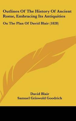 Outlines Of The History Of Ancient Rome, Embracing Its Antiquities: On The Plan Of David Blair (1828) by David Blair image