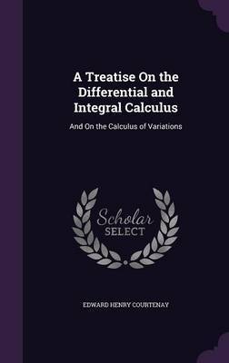 A Treatise on the Differential and Integral Calculus by Edward Henry Courtenay image
