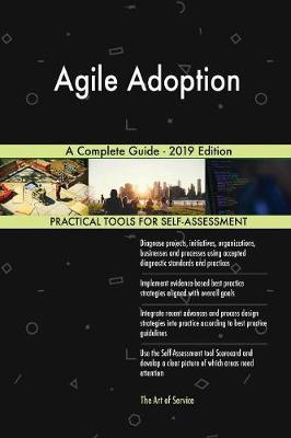 Agile Adoption A Complete Guide - 2019 Edition by Gerardus Blokdyk image