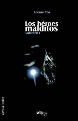 Los Heroes Malditos. Volumen I on Paperback by Alfonso Cea