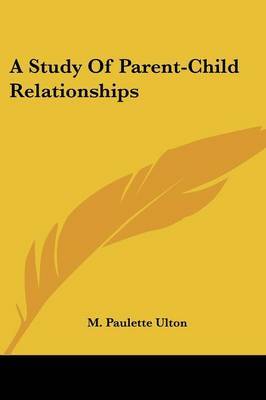 A Study of Parent-Child Relationships by M. Paulette Ulton image