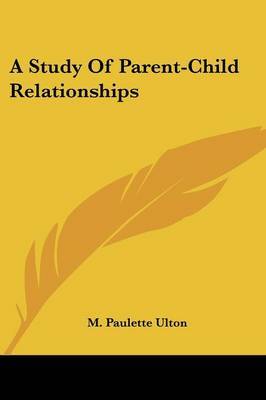 A Study of Parent-Child Relationships on Paperback by M. Paulette Ulton