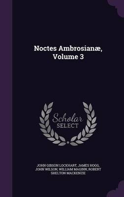 Noctes Ambrosianae, Volume 3 on Hardback by John Gibson Lockhart