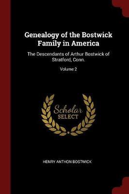 Genealogy of the Bostwick Family in America by Henry Anthon Bostwick