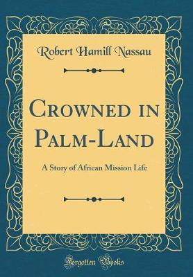 Crowned in Palm-Land by Robert Hamill Nassau image