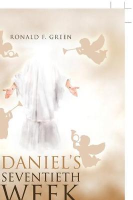 Daniel's Seventieth Week by Ronald F Green image