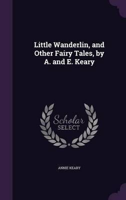 Little Wanderlin, and Other Fairy Tales, by A. and E. Keary by Annie Keary image