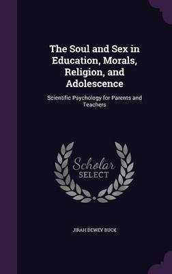 The Soul and Sex in Education, Morals, Religion, and Adolescence by Jirah Dewey Buck image