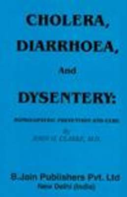 Cholera, Diarrhoea and Dysentery by John H Clarke image