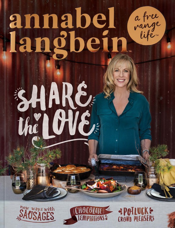 Annabel Langbein A Free Range Life: Share the Love by Annabel Langbein