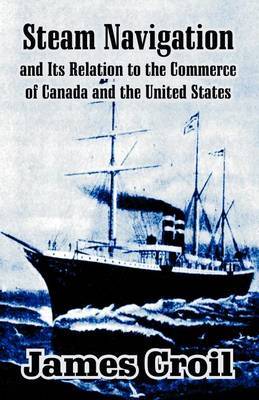 Steam Navigation and Its Relation to the Commerce of Canada and the United States by James Croil image