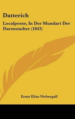 Datterich: Localposse, in Der Mundart Der Darmstadter (1843) by Ernst Elias Niebergall image