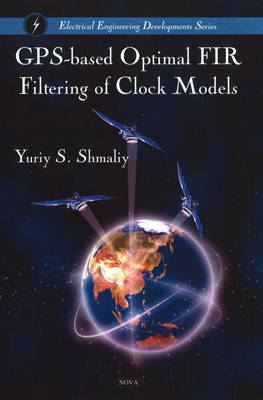 GPS-Based Optimal FIR Filtering of Clock Models on Hardback by Yuriy Shmaliy