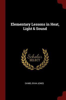Elementary Lessons in Heat, Light & Sound by Daniel Evan Jones image