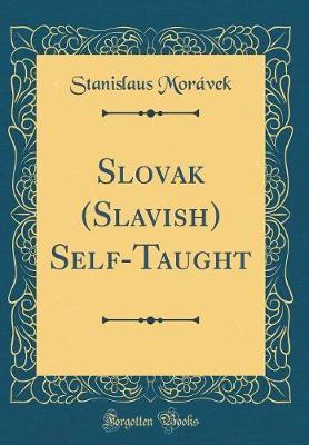 Slovak (Slavish) Self-Taught (Classic Reprint) by Stanislaus Moravek image