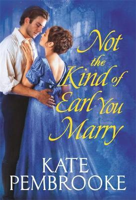 Not the Kind of Earl You Marry by Kate Pembrooke image