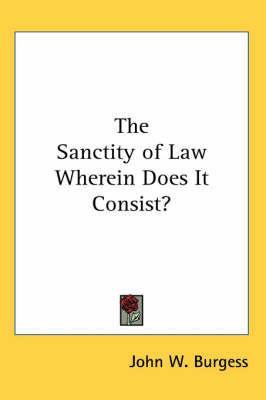 The Sanctity of Law Wherein Does It Consist? by John W Burgess image