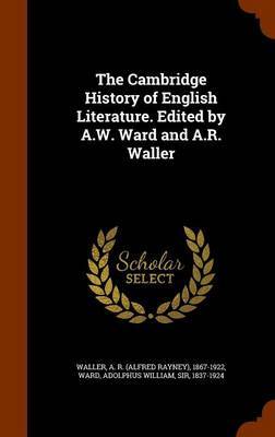 The Cambridge History of English Literature. Edited by A.W. Ward and A.R. Waller by A R 1867-1922 Waller image