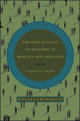 The Deep Ecology of Rhetoric in Mencius and Aristotle by Douglas Robinson