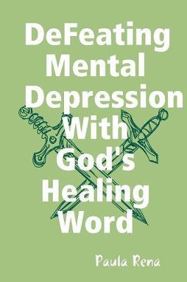Defeating Mental Depression with God's Healing Word by Paula Rena image