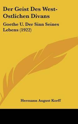 Der Geist Des West-Ostlichen Divans: Goethe U. Der Sinn Seines Lebens (1922) by Hermann August Korff image