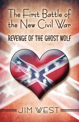 The First Battle of the New Civil War: Revenge of the Ghost Wolf by Jim West image
