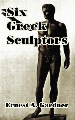 Six Greek Sculptors by Ernest A.Gardner image