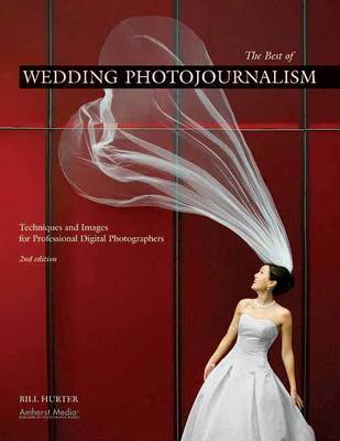 The Best Of Wedding Photojournalism by Bill Hurter