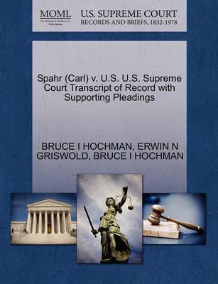 Spahr (Carl) V. U.S. U.S. Supreme Court Transcript of Record with Supporting Pleadings by Bruce I Hochman image