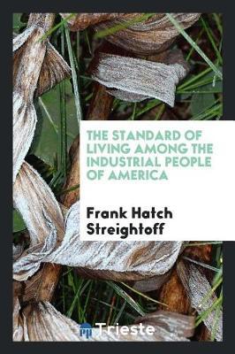 The Standard of Living Among the Industrial People of America by Frank Hatch Streightoff image