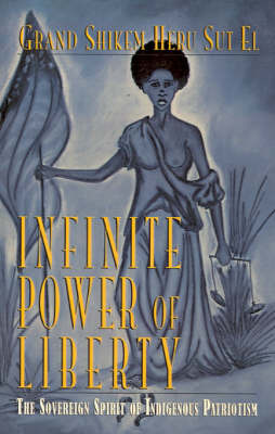 Infinite Power of Liberty: The Sovereign Spirit of Indigenous Patriotism by Heru Sut El image