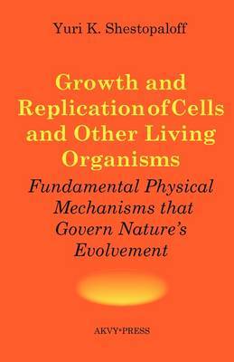 Growth and Replication of Cells and Other Living Organisms. Physical Mechanisms That Govern Nature's Evolvement image