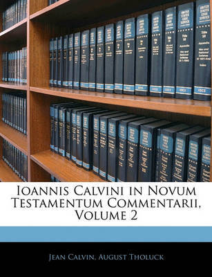 Ioannis Calvini in Novum Testamentum Commentarii, Volume 2 on Paperback by August Tholuck