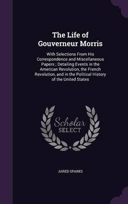 The Life of Gouverneur Morris by Jared Sparks image